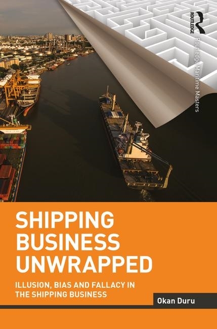 Picture of Shipping Business Unwrapped: Illusion, Bias and Fallacy in the Shipping Business