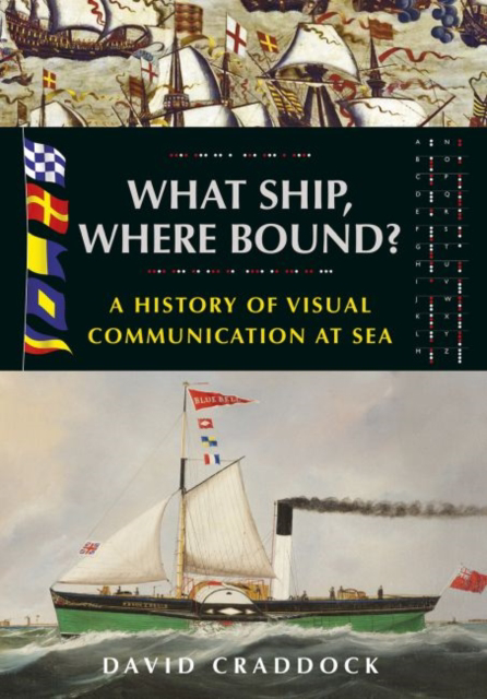 Picture of What Ship, Where Bound? : A History of Visual Communication at Sea