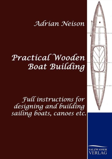 Picture of Practical Wooden Boat Building: Full instructions for designing and building sailing boat, canoes etc.