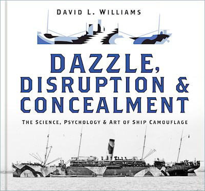 Picture of Dazzle, Disruption and Concealment : The Science, Psychology and Art of Ship Camouflage