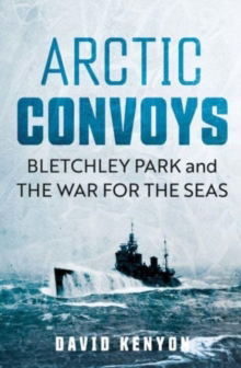 Picture of Arctic Convoys : Bletchley Park and the War for the Seas