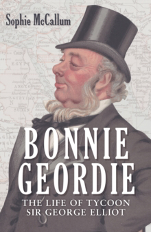 Picture of Bonnie Geordie : The Life of Tycoon Sir George Elliot