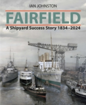Picture of Fairfield: A Shipyard Success Story 1834 - 2024